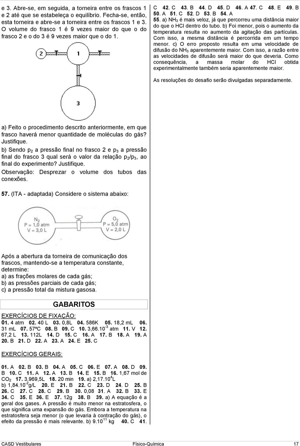 a) NH é mais veloz, já que percorreu uma distâcia maior do que o HCl detro do tubo. b) Foi meor, pois o aumeto da temperatura resulta o aumeto da agitação das partículas.