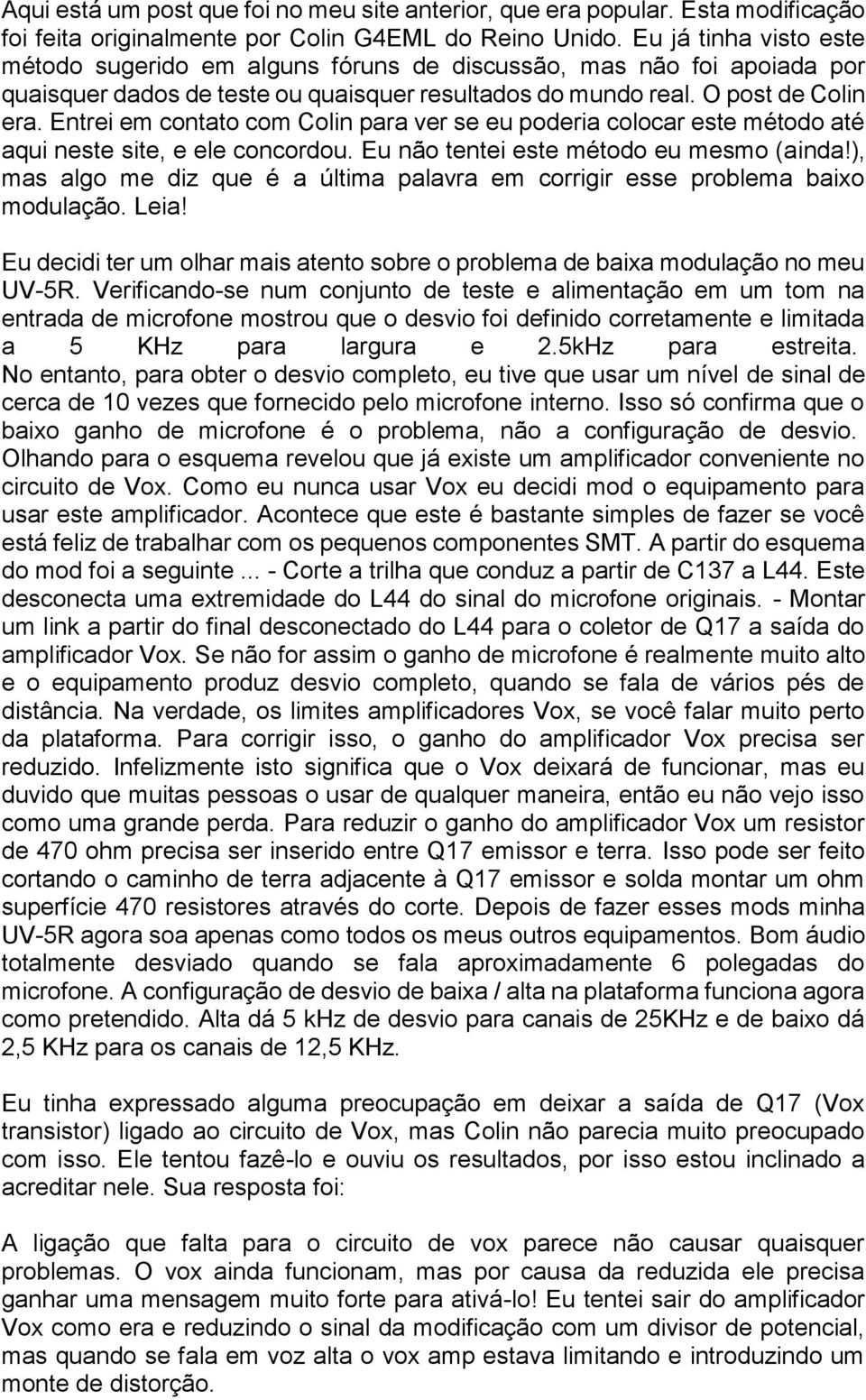 Entrei em contato com Colin para ver se eu poderia colocar este método até aqui neste site, e ele concordou. Eu não tentei este método eu mesmo (ainda!