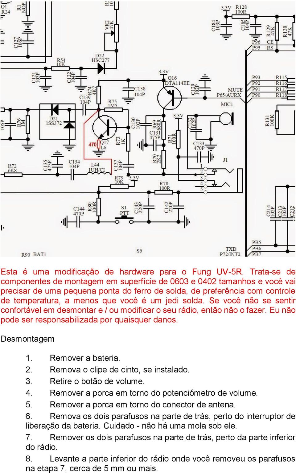 jedi solda. Se você não se sentir confortável em desmontar e / ou modificar o seu rádio, então não o fazer. Eu não pode ser responsabilizada por quaisquer danos. Desmontagem 1. Remover a bateria. 2.