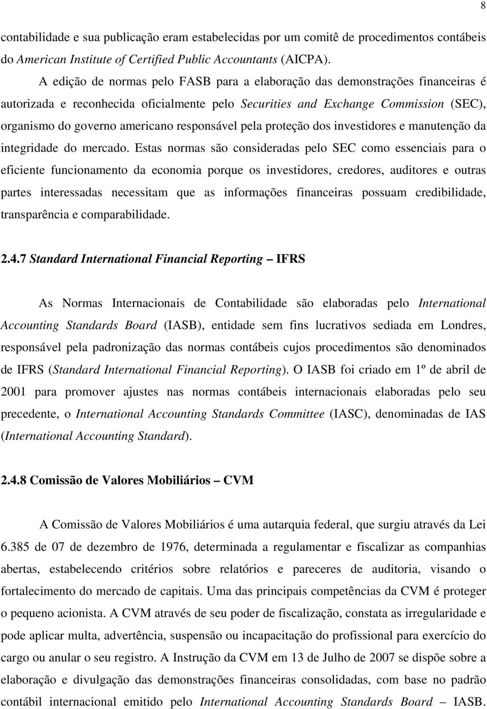 responsável pela proteção dos investidores e manutenção da integridade do mercado.