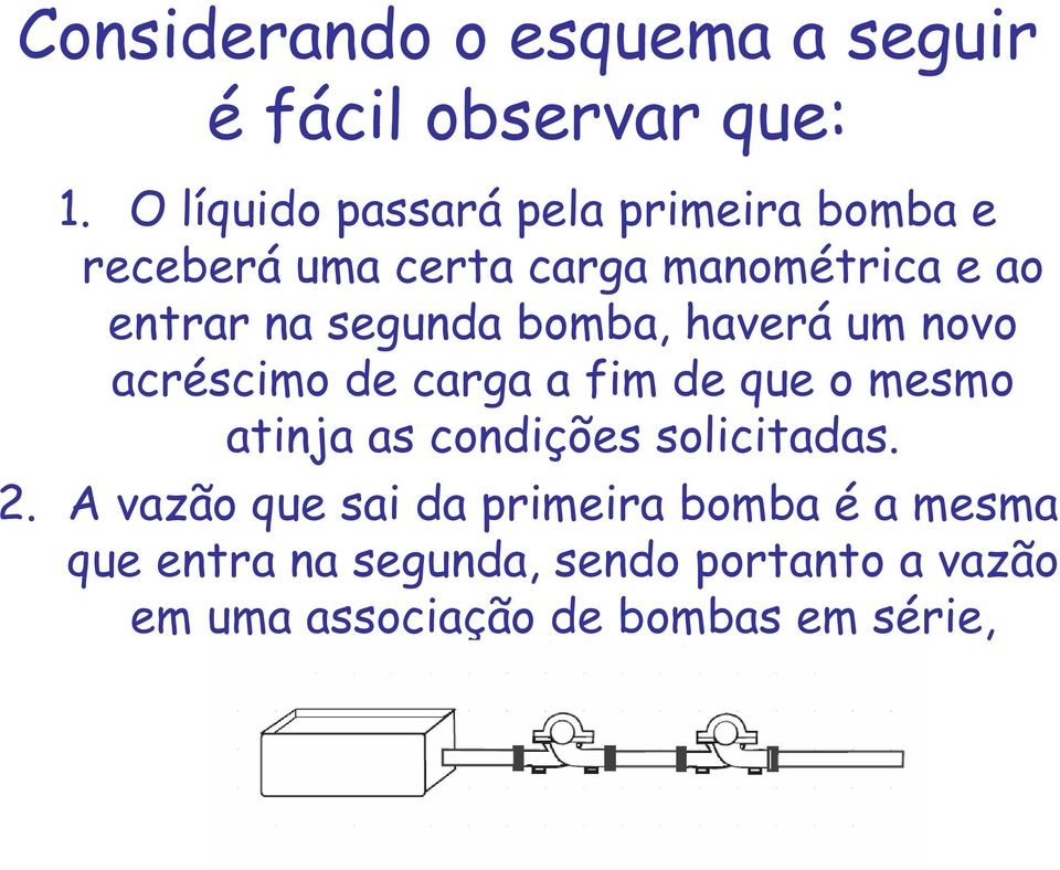 segunda bomba, haverá um novo acréscimo de carga a fim de que o mesmo atinja as condições