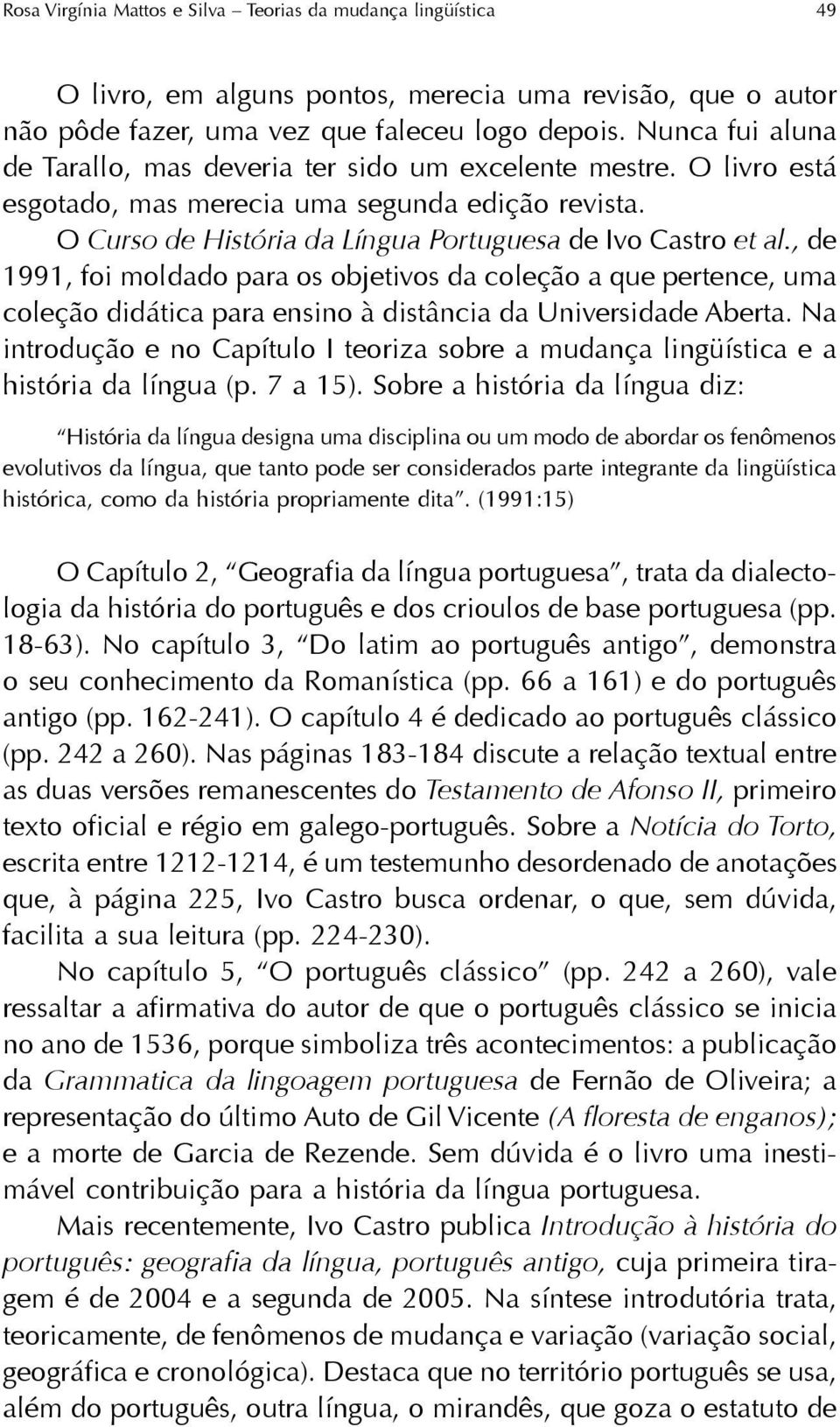 , de 1991, foi moldado para os objetivos da coleção a que pertence, uma coleção didática para ensino à distância da Universidade Aberta.