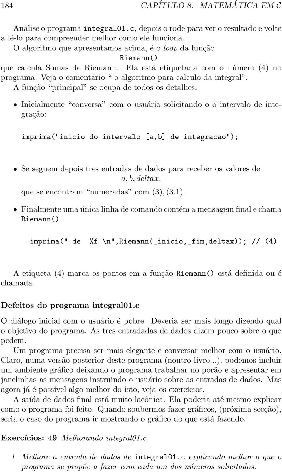 A função principal se ocupa de todos os detalhes.