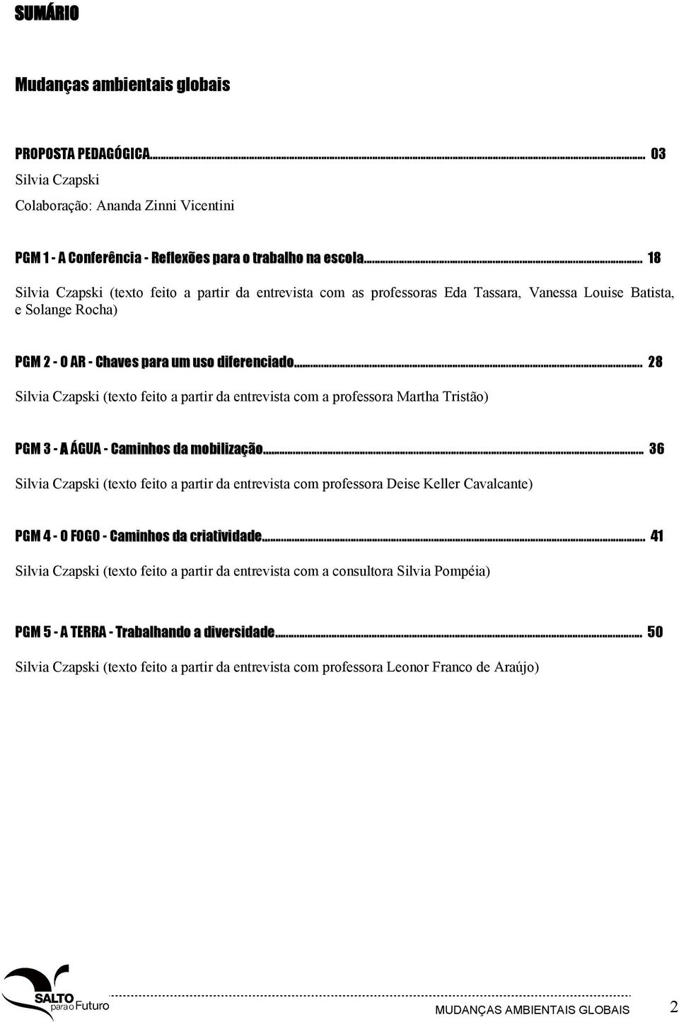 .. 28 Silvia Czapski (texto feito a partir da entrevista com a professora Martha Tristão) PGM 3 - A ÁGUA - Caminhos da mobilização.