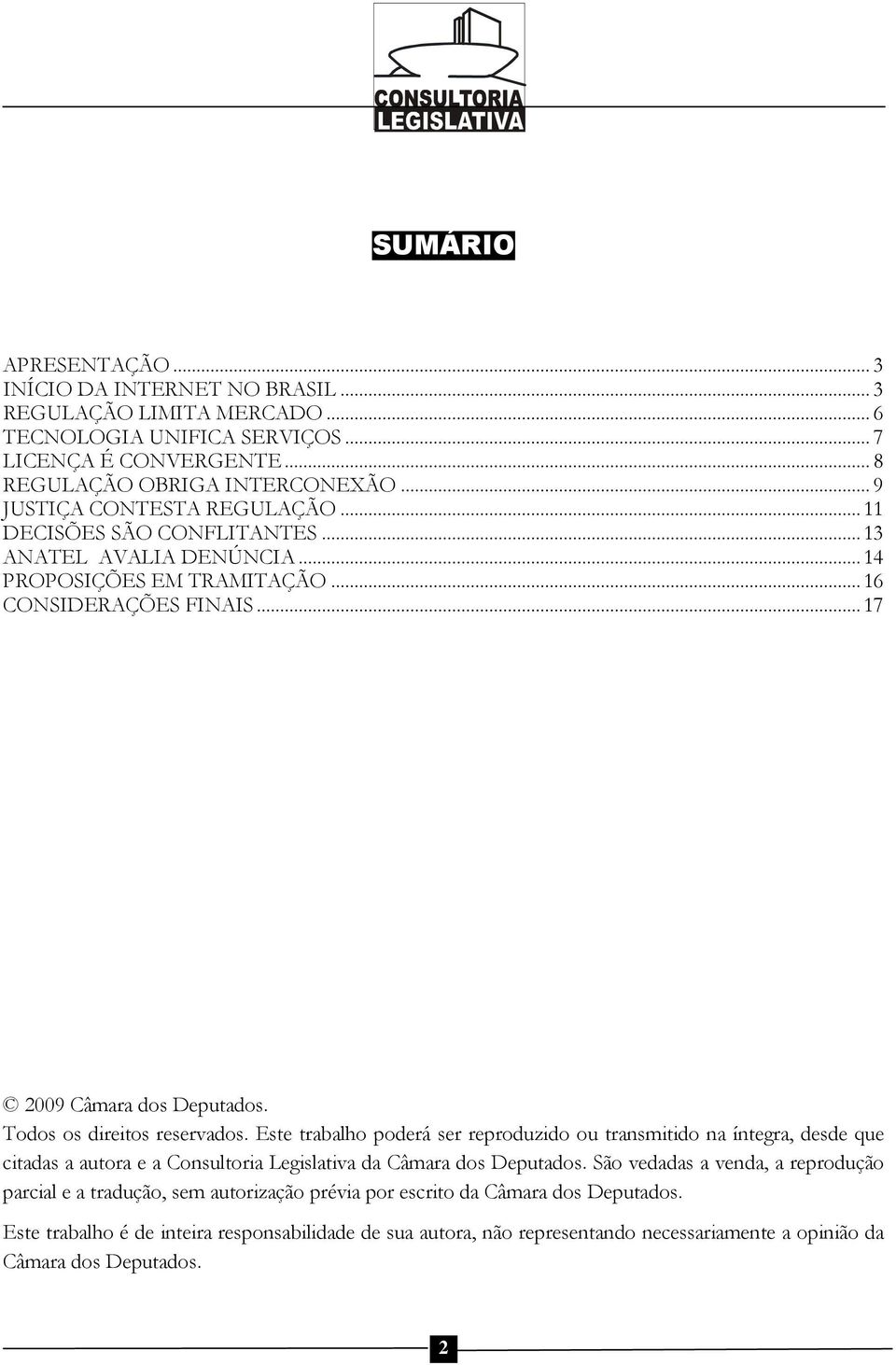 Todos os direitos reservados. Este trabalho poderá ser reproduzido ou transmitido na íntegra, desde que citadas a autora e a Consultoria Legislativa da Câmara dos Deputados.