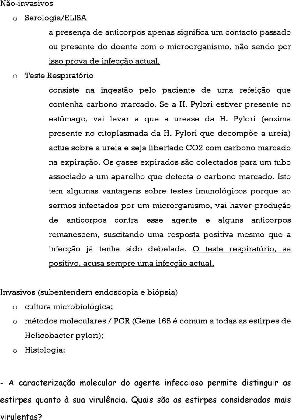 Pylori (enzima presente no citoplasmada da H. Pylori que decompõe a ureia) actue sobre a ureia e seja libertado CO2 com carbono marcado na expiração.