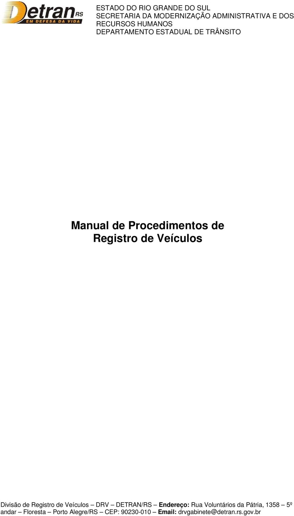 Veículos Divisão de Registro de Veículos DRV DETRAN/RS Endereço: Rua Voluntários da