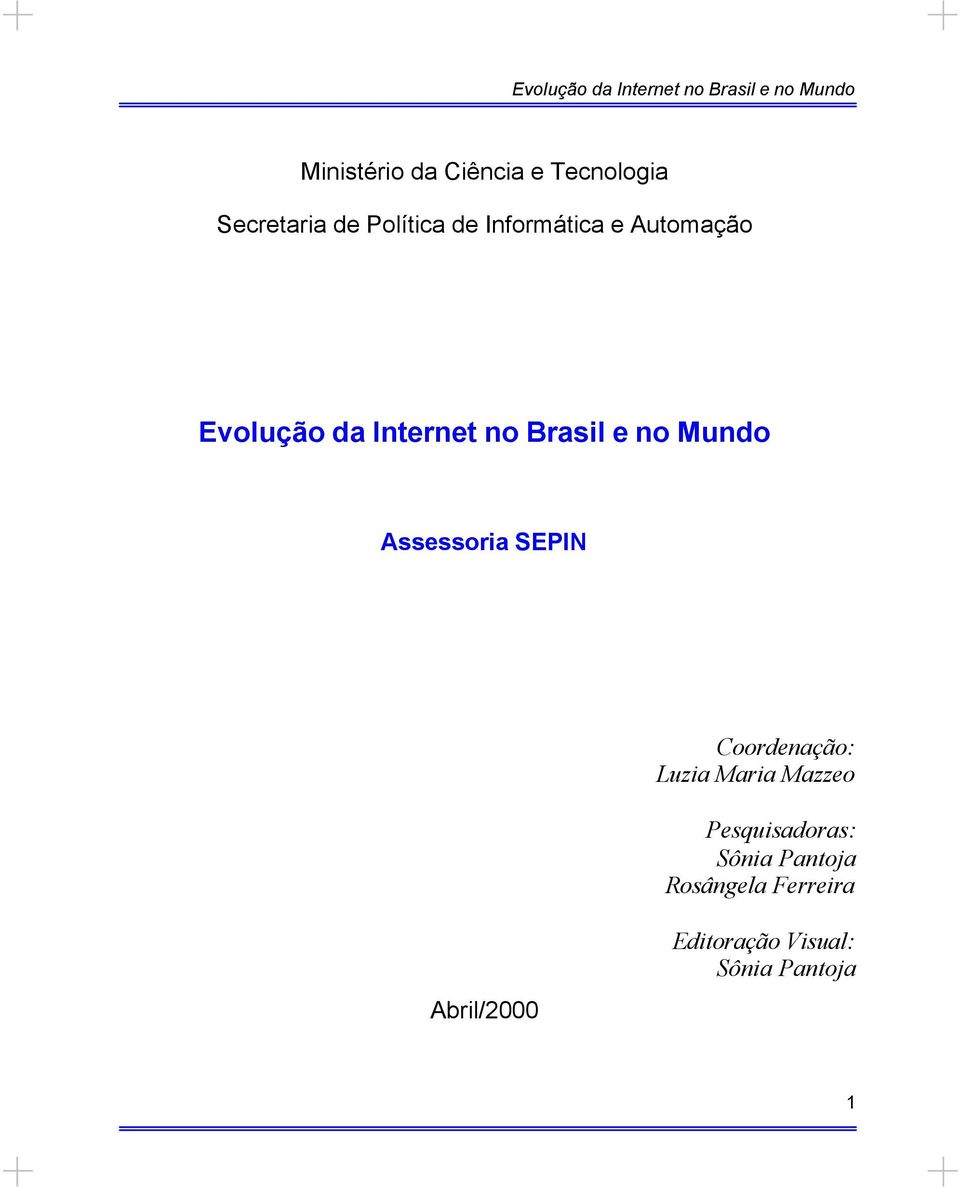 Assessoria SEPIN Coordenação: Luzia Maria Mazzeo Pesquisadoras: