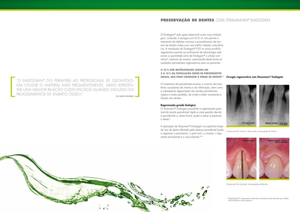 A introdução do Emdogain 15 no nosso portfólio regenerativo permite ao profissional de odontologia selecionar a quantidade certa de Emdogain a utilizar com vários* materiais de enxerto, optimizando