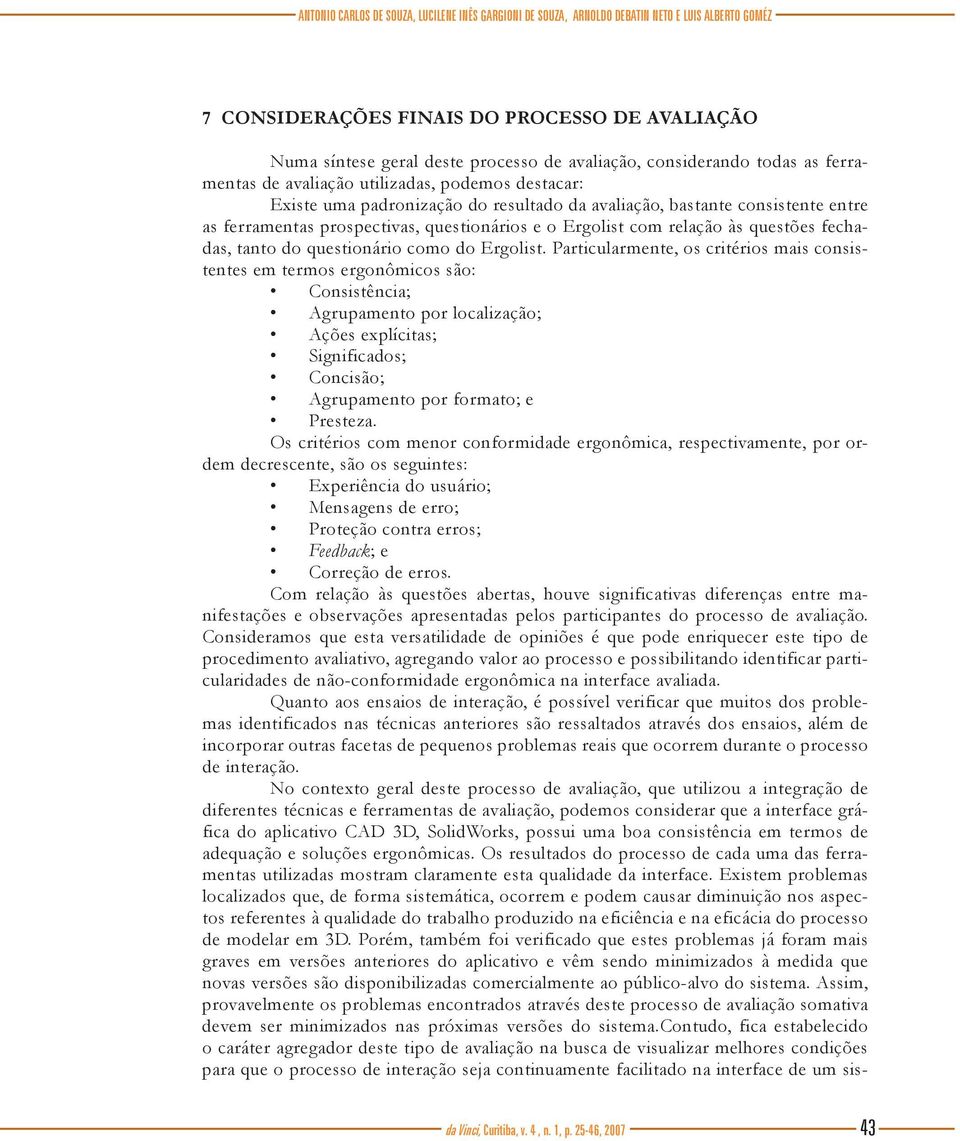 o Ergolist com relação às questões fechadas, tanto do questionário como do Ergolist.