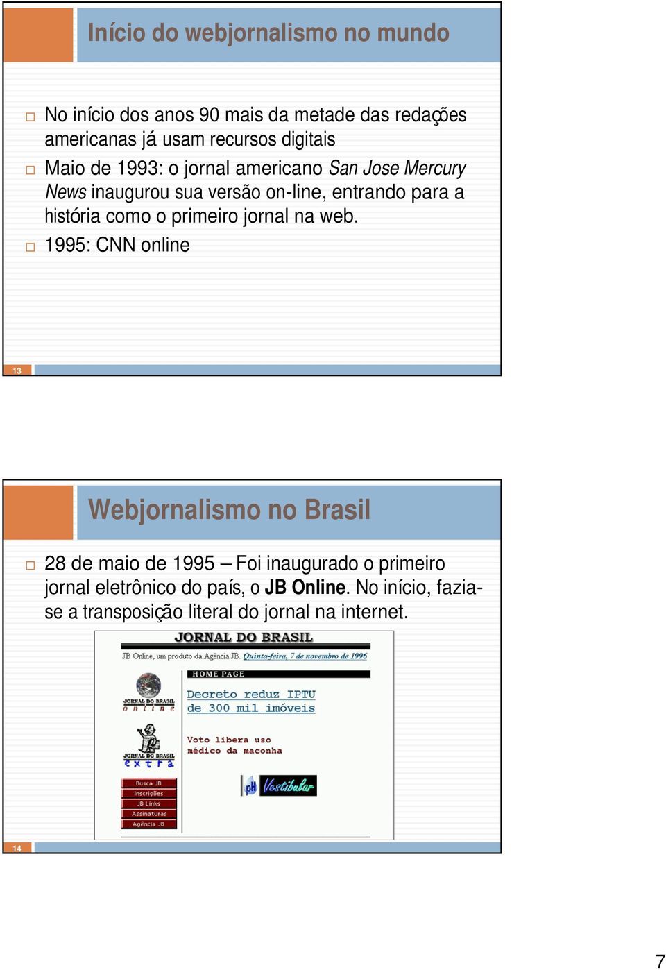 história como o primeiro jornal na web.