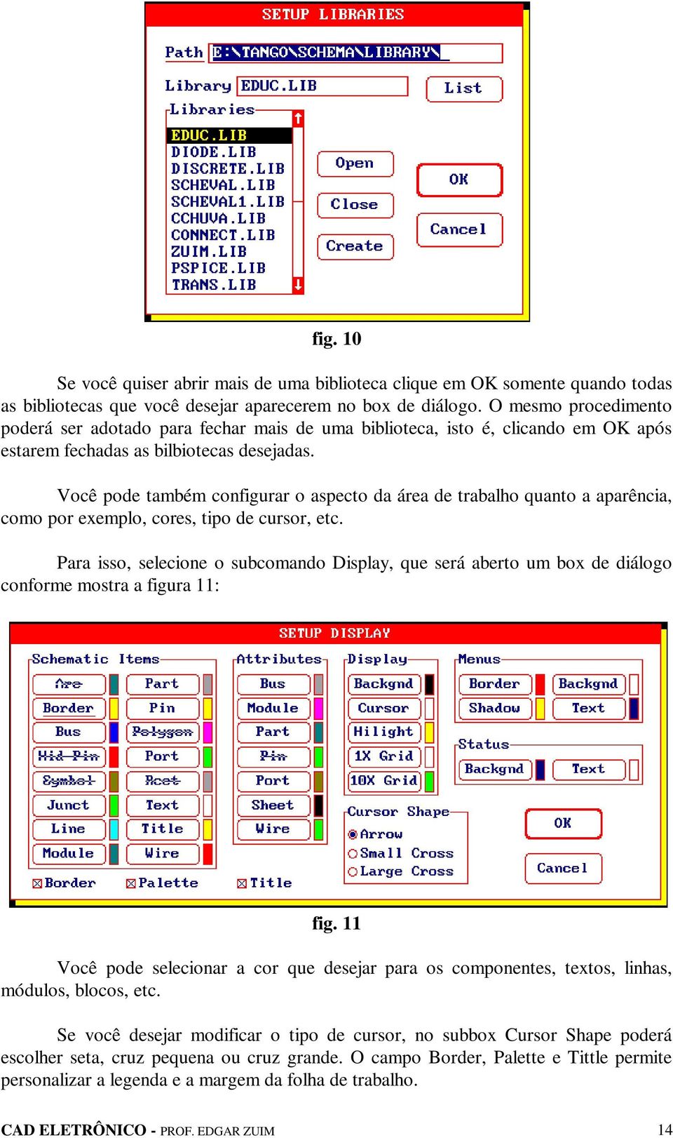 Você pode também configurar o aspecto da área de trabalho quanto a aparência, como por exemplo, cores, tipo de cursor, etc.