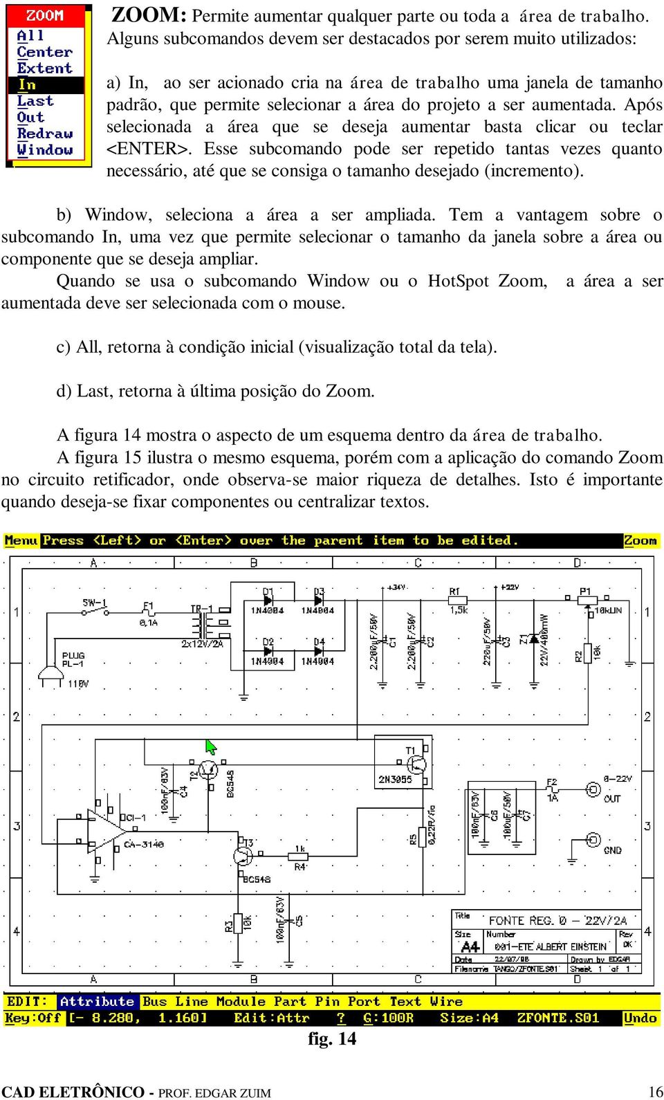 aumentada. Após selecionada a área que se deseja aumentar basta clicar ou teclar <ENTER>.