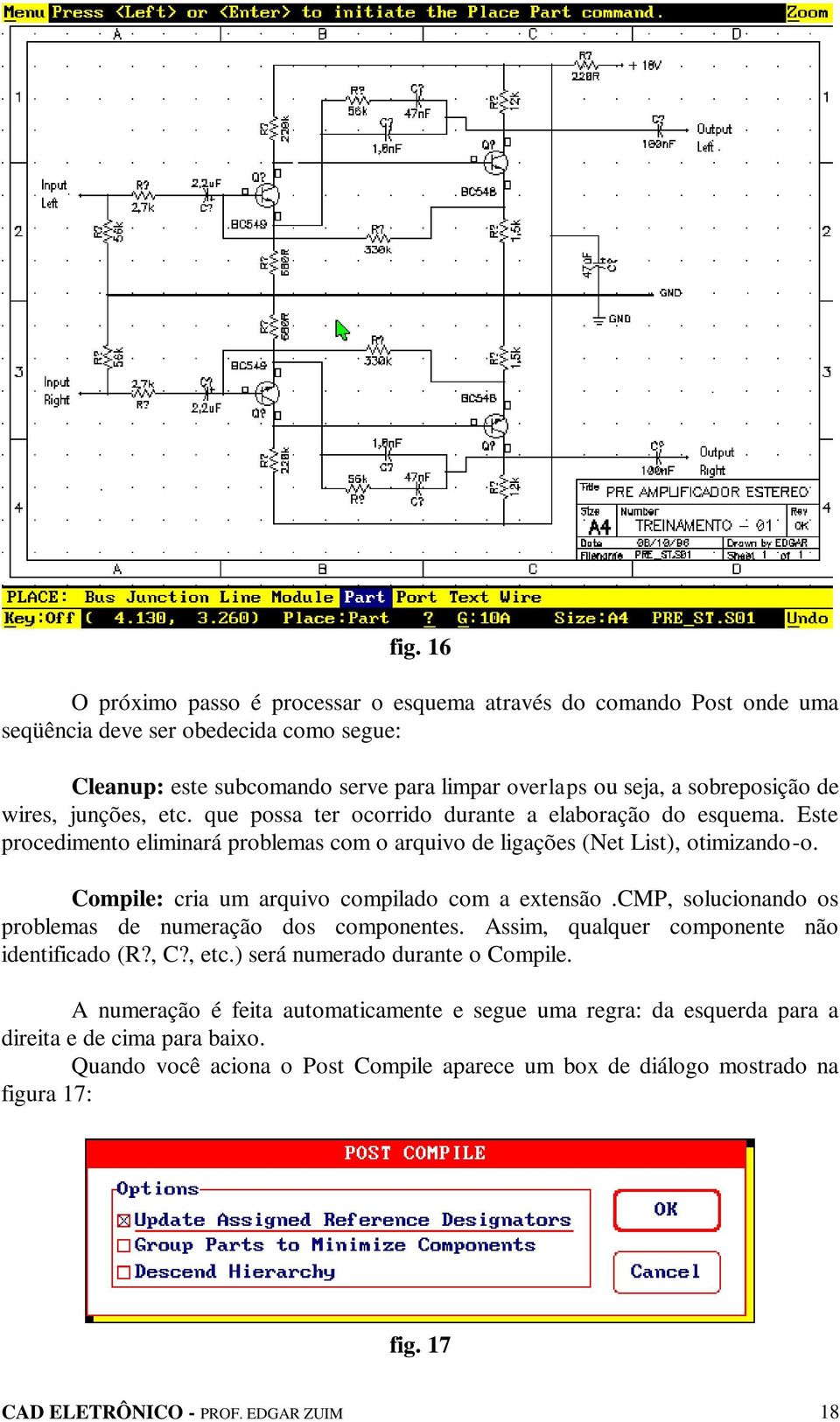 Compile: cria um arquivo compilado com a extensão.cmp, solucionando os problemas de numeração dos componentes. Assim, qualquer componente não identificado (R?, C?, etc.