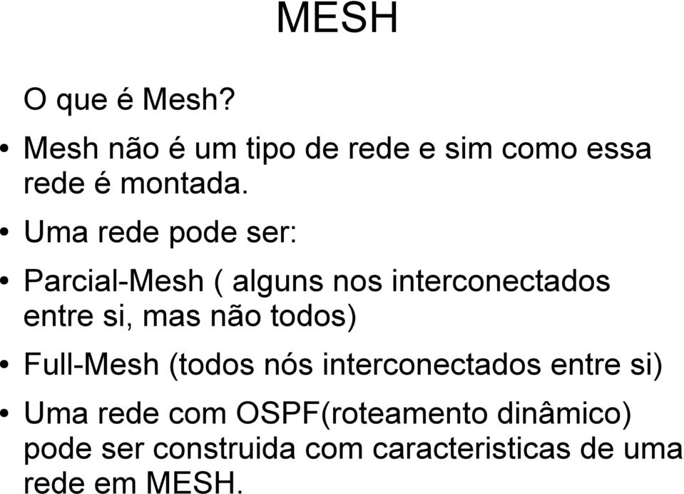 não todos) Full-Mesh (todos nós interconectados entre si) Uma rede com