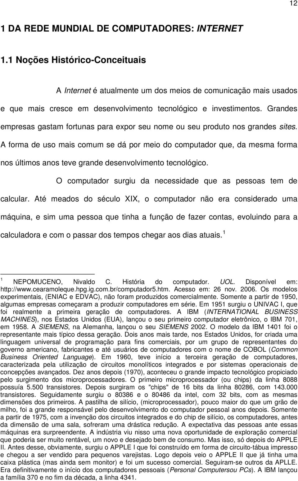 Grandes empresas gastam fortunas para expor seu nome ou seu produto nos grandes sites.