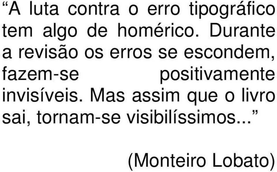 Durante a revisão os erros se escondem, fazem-se