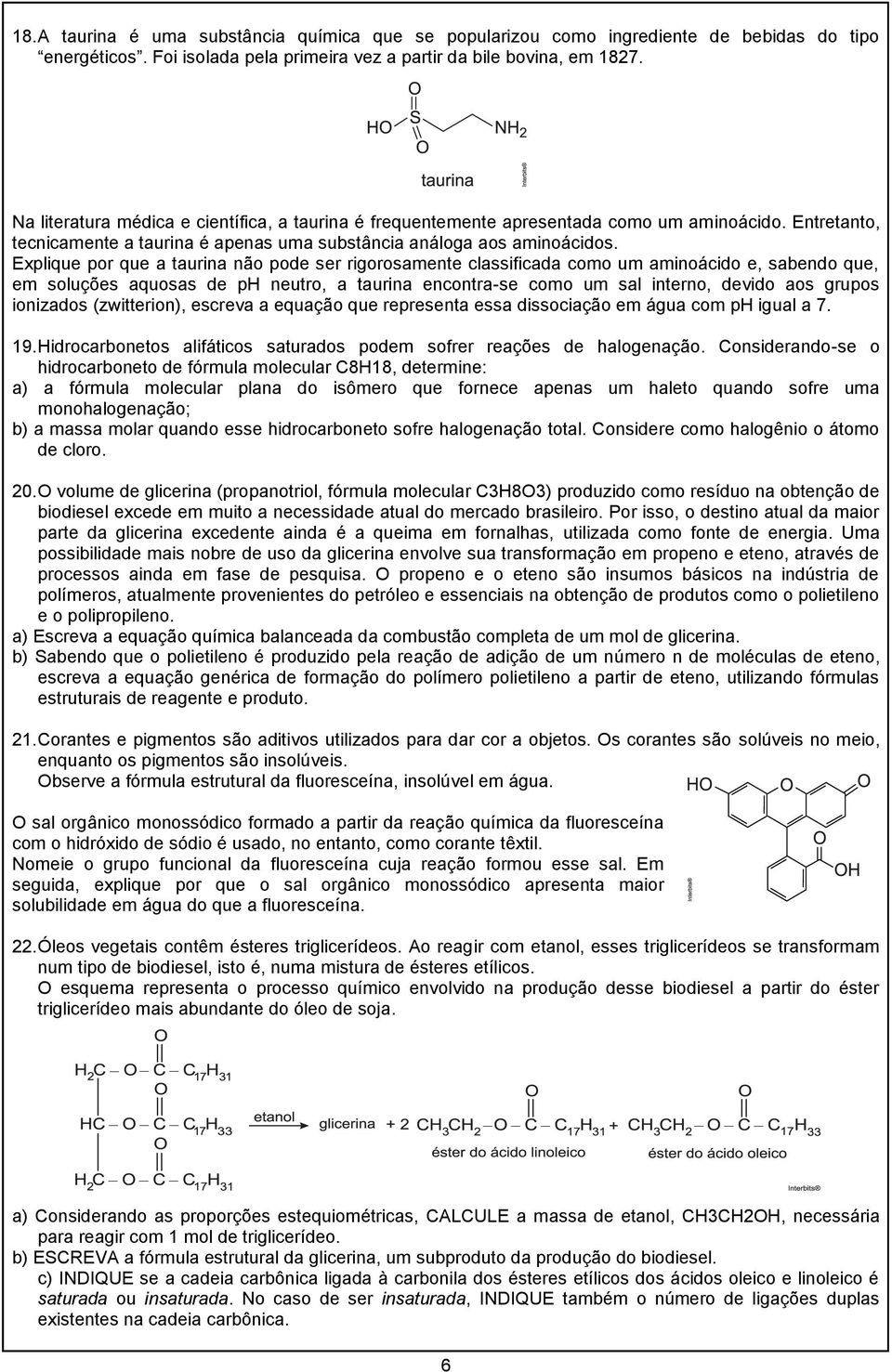 Explique por que a taurina não pode ser rigorosamente classificada como um aminoácido e, sabendo que, em soluções aquosas de ph neutro, a taurina encontra-se como um sal interno, devido aos grupos