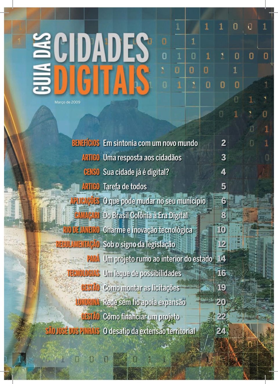 inovação tecnológica 10 regulamentação Sob o signo da legislação 12 pará Um projeto rumo ao interior do estado 14 tecnologias Um leque de