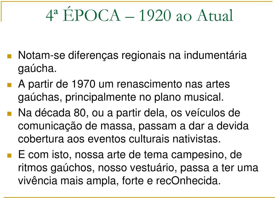 Na década 80, ou a partir dela, os veículos de comunicação de massa, passam a dar a devida cobertura aos