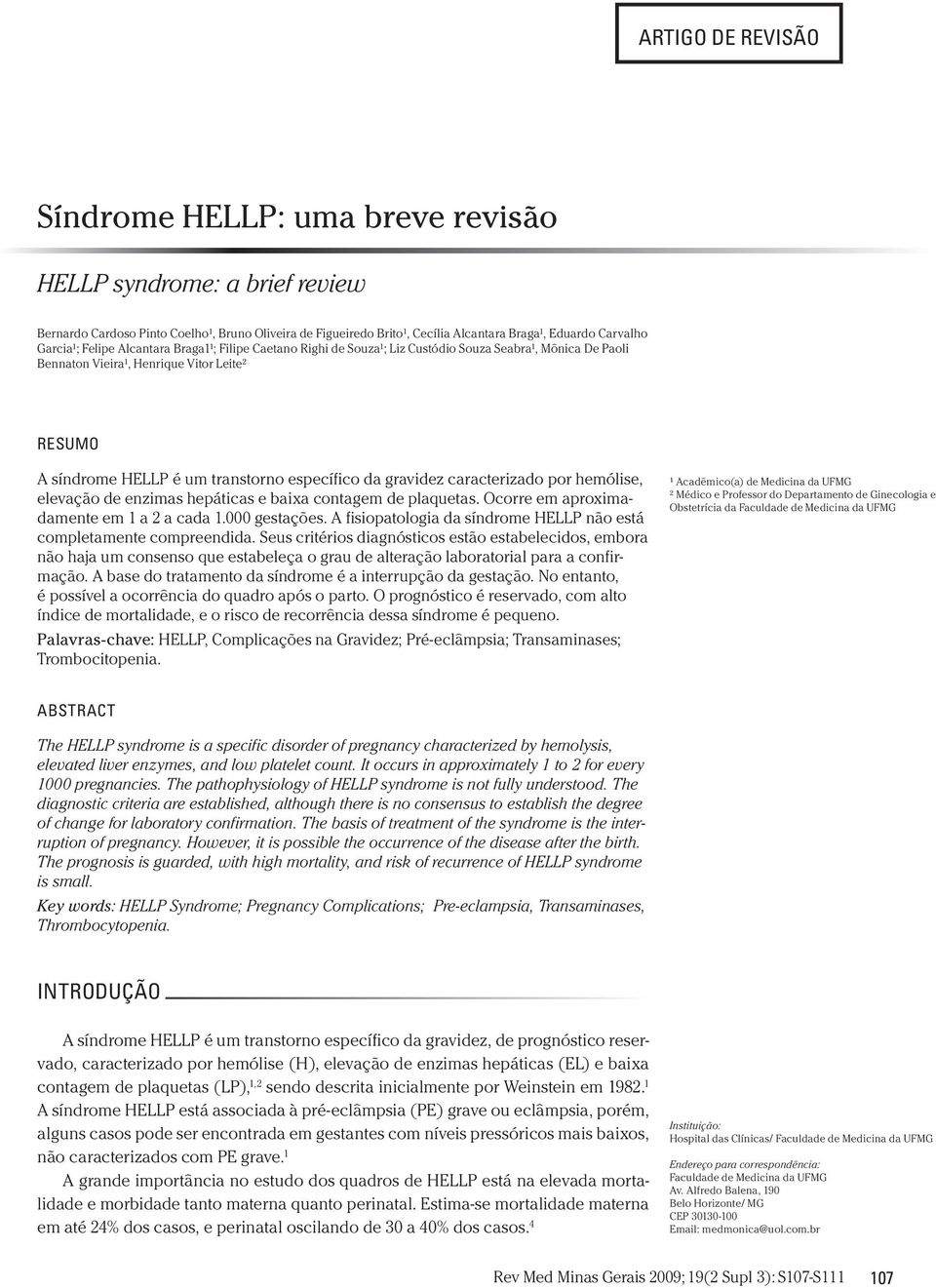 específico da gravidez caracterizado por hemólise, elevação de enzimas hepáticas e baixa contagem de plaquetas. Ocorre em aproximadamente em 1 a 2 a cada 1.000 gestações.