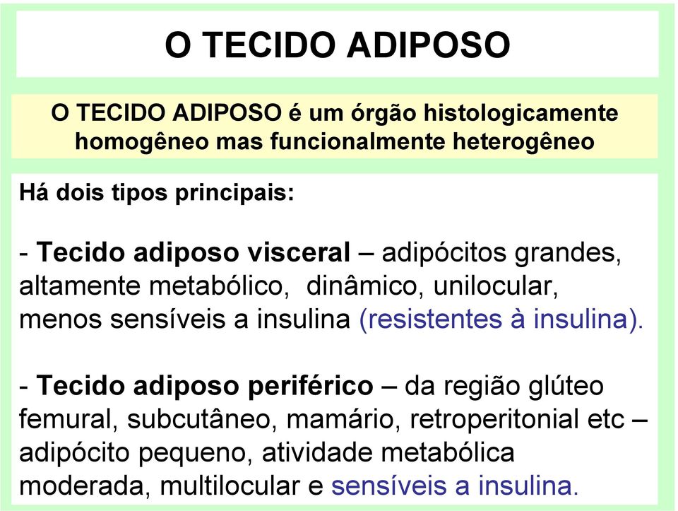 unilocular, menos sensíveis a insulina (resistentes à insulina).