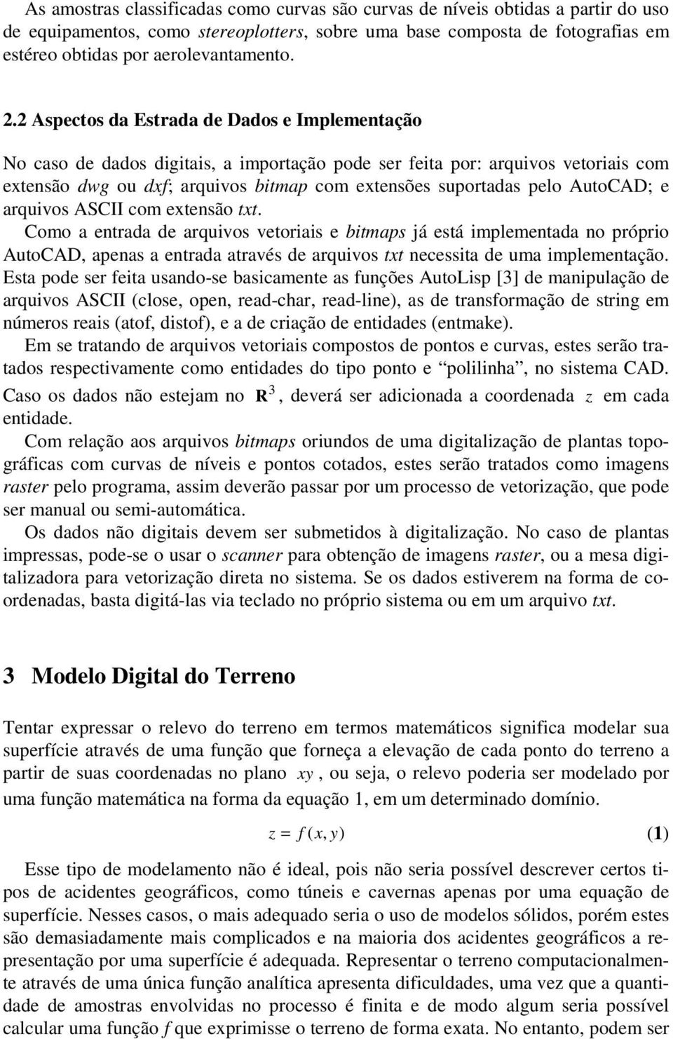 AutoCAD; e arquivos ASCII com extensão txt.