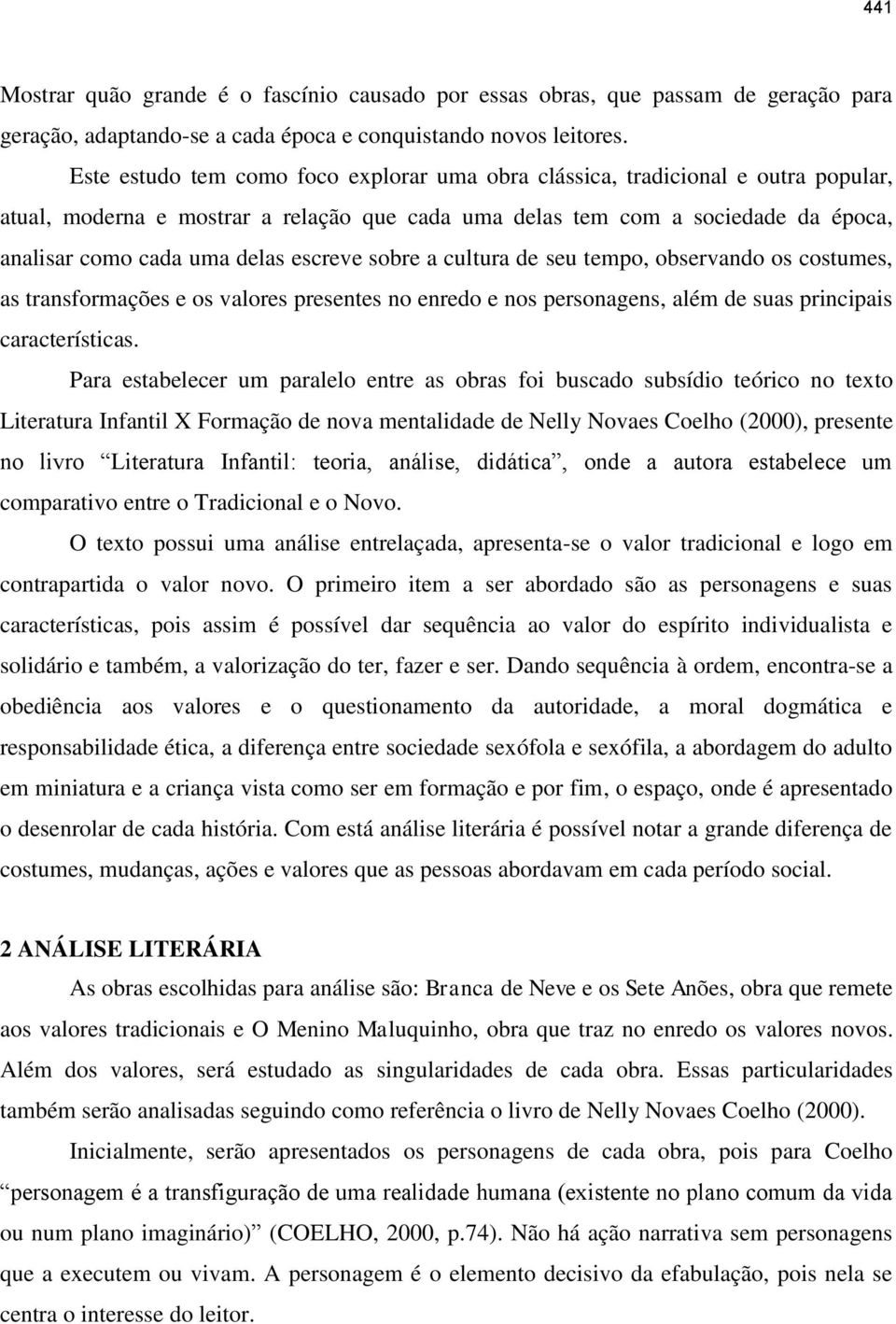 escreve sobre a cultura de seu tempo, observando os costumes, as transformações e os valores presentes no enredo e nos personagens, além de suas principais características.