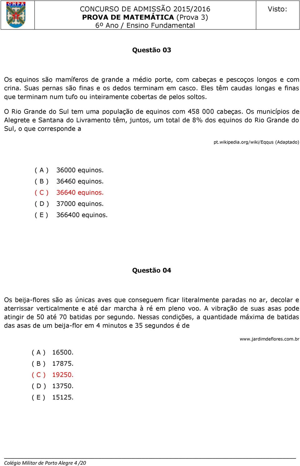 Os municípios de Alegrete e Santana do Livramento têm, juntos, um total de 8% dos equinos do Rio Grande do Sul, o que corresponde a pt.wikipedia.org/wiki/eqqus (Adaptado) ( A ) 36000 equinos.