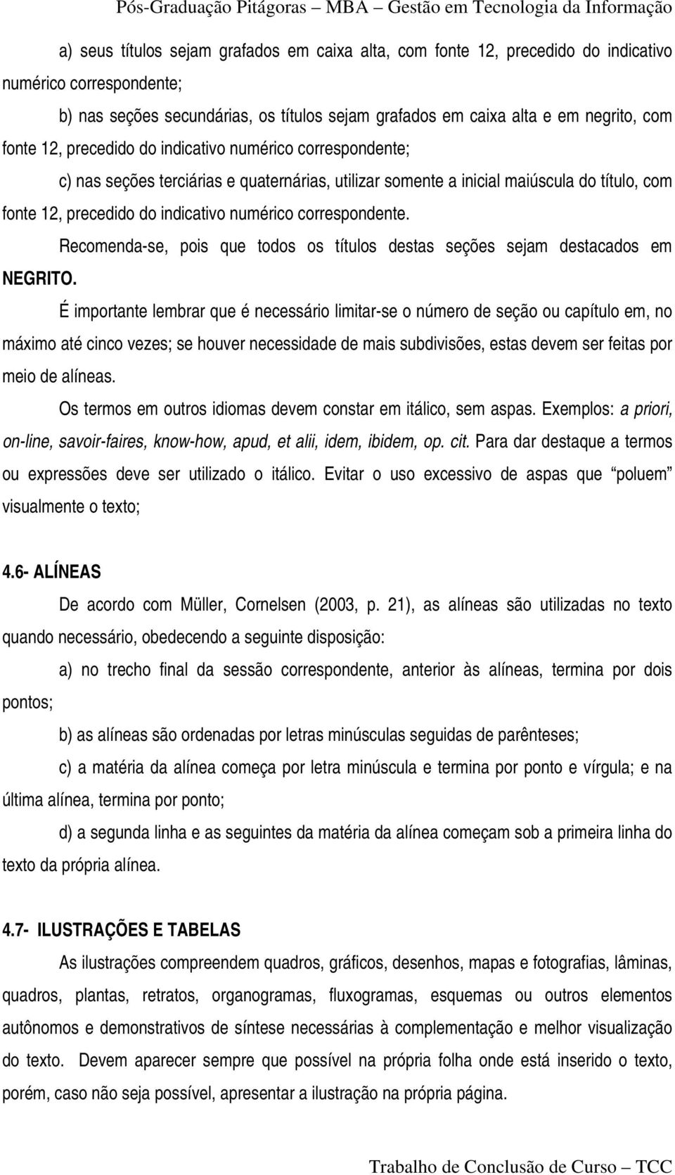 correspondente. Recomenda-se, pois que todos os títulos destas seções sejam destacados em NEGRITO.