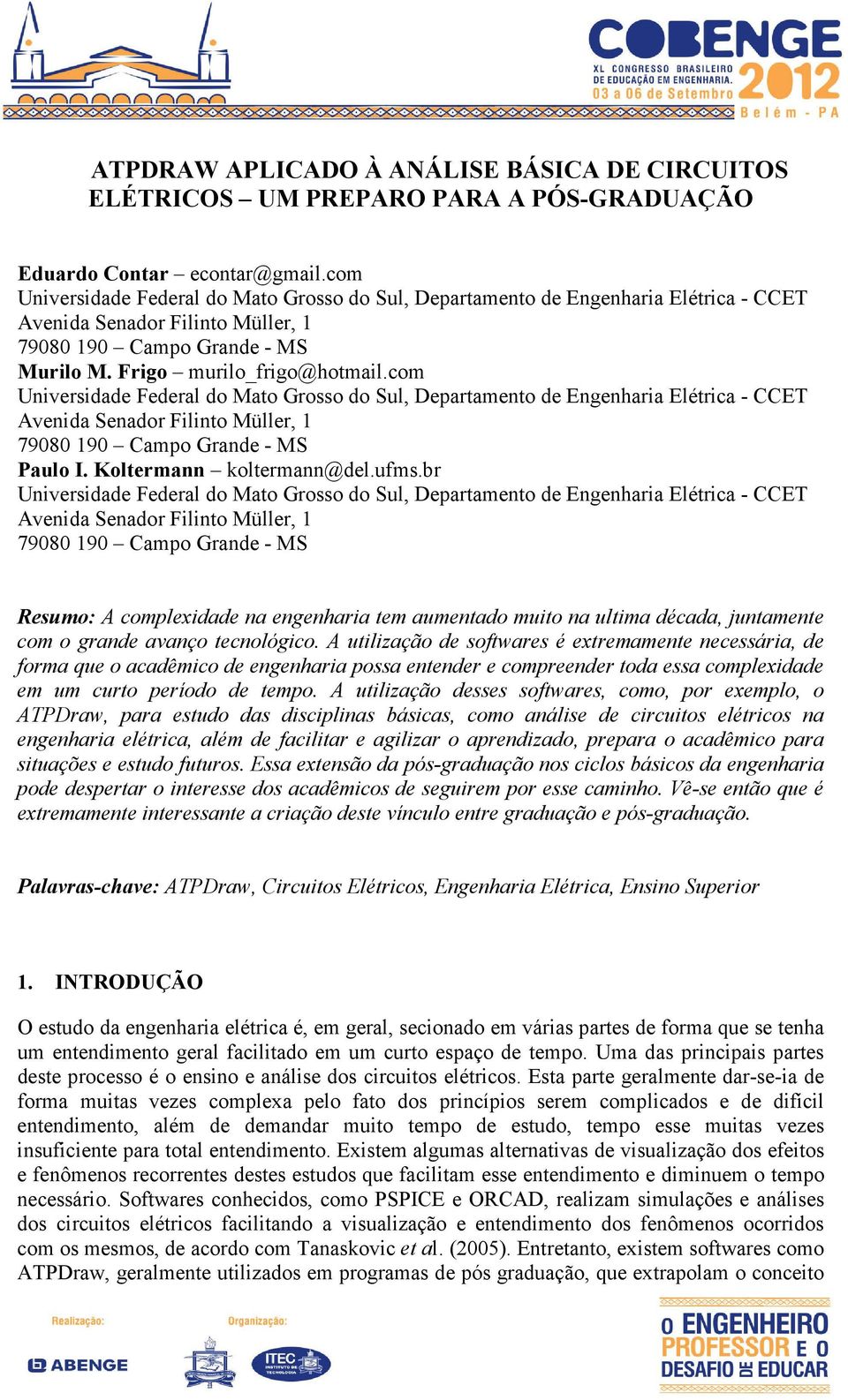 com Universidade Federal do Mato Grosso do Sul, Departamento de Engenharia Elétrica - CCET Avenida Senador Filinto Müller, 1 79080 190 Campo Grande - MS Paulo I. Koltermann koltermann@del.ufms.