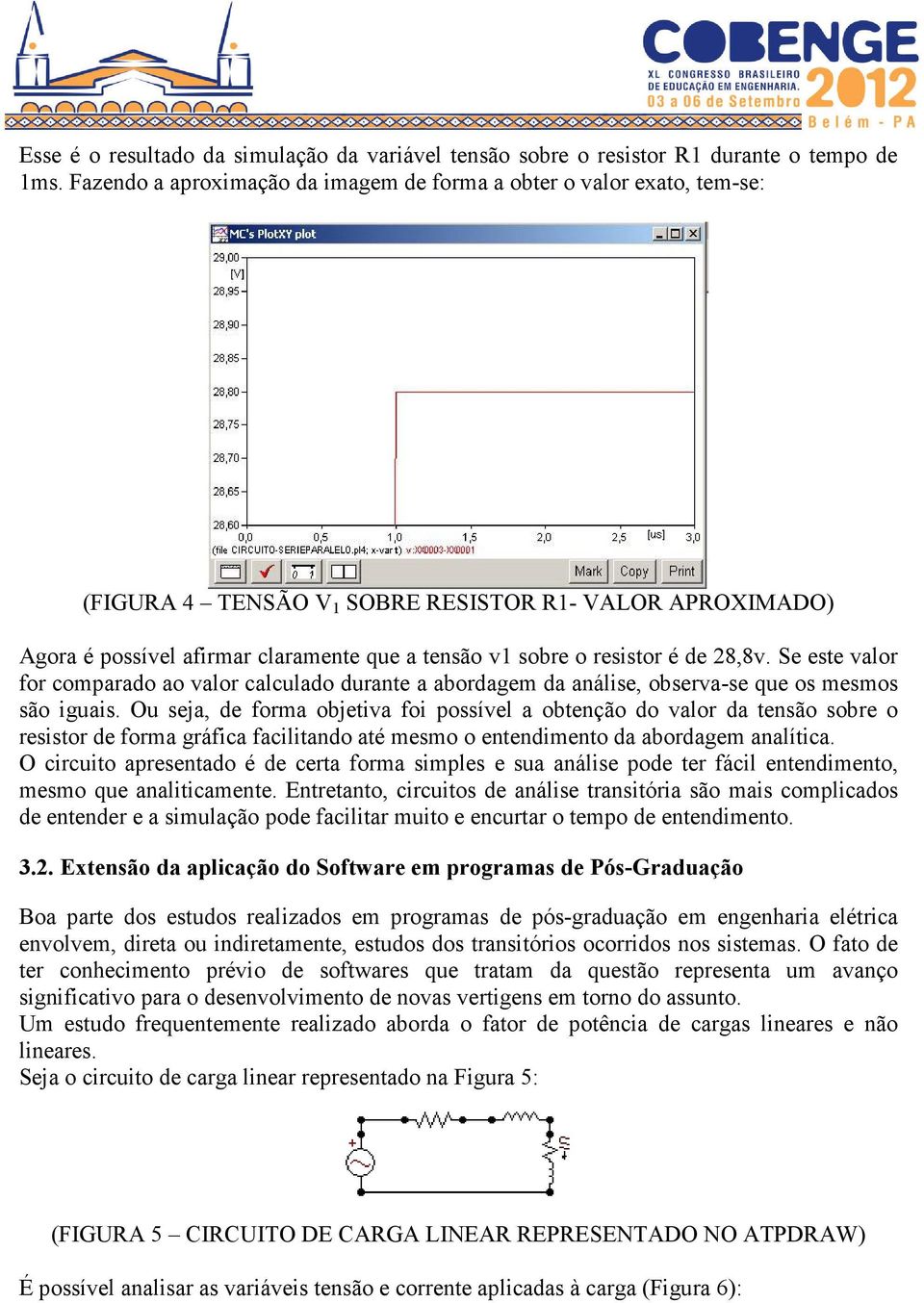 é de 28,8v. Se este valor for comparado ao valor calculado durante a abordagem da análise, observa-se que os mesmos são iguais.