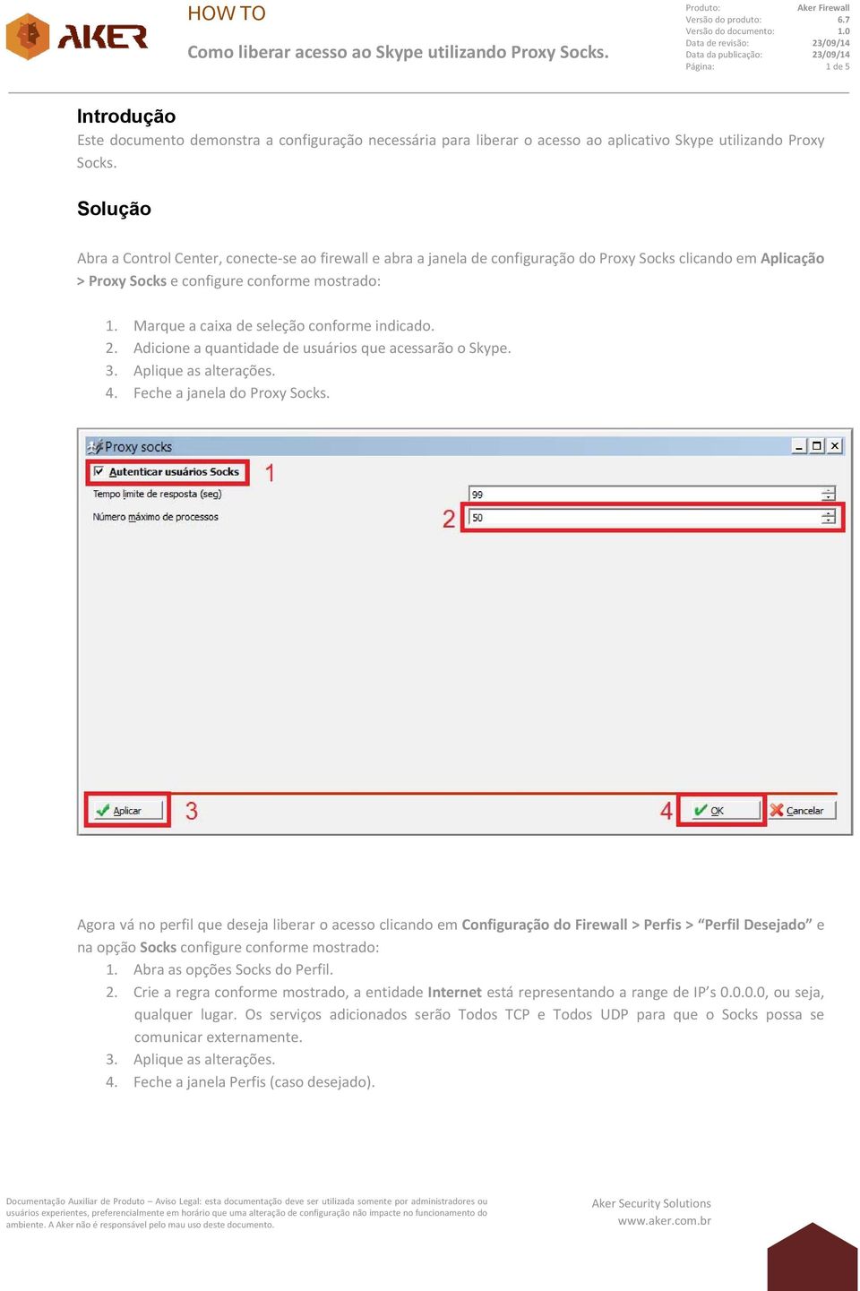 Marque a caixa de seleção conforme indicado. 2. Adicione a quantidade de usuários que acessarão o Skype. 4. Feche a janela do Proxy Socks.