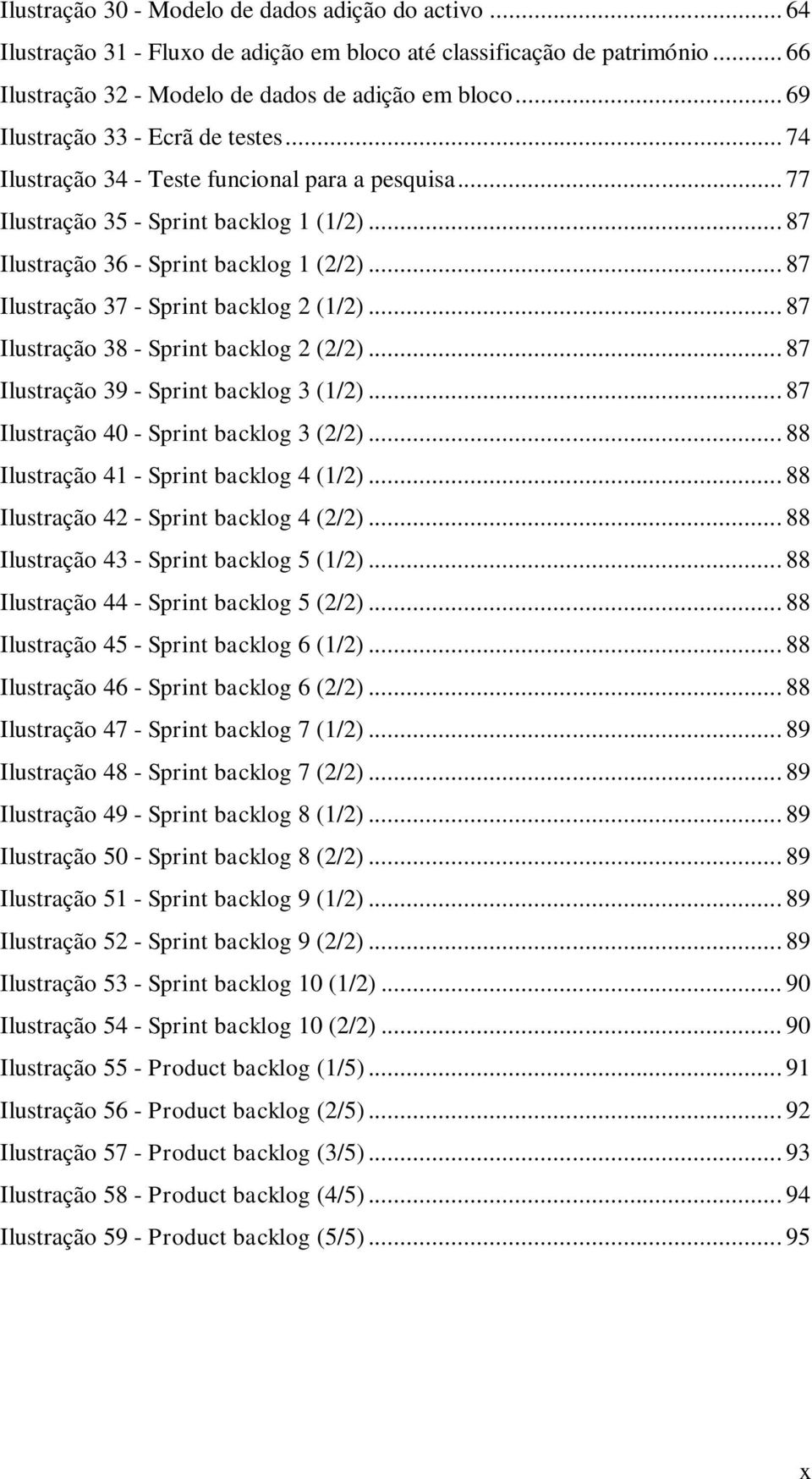 .. 87 Ilustração 37 - Sprint backlog 2 (1/2)... 87 Ilustração 38 - Sprint backlog 2 (2/2)... 87 Ilustração 39 - Sprint backlog 3 (1/2)... 87 Ilustração 40 - Sprint backlog 3 (2/2).