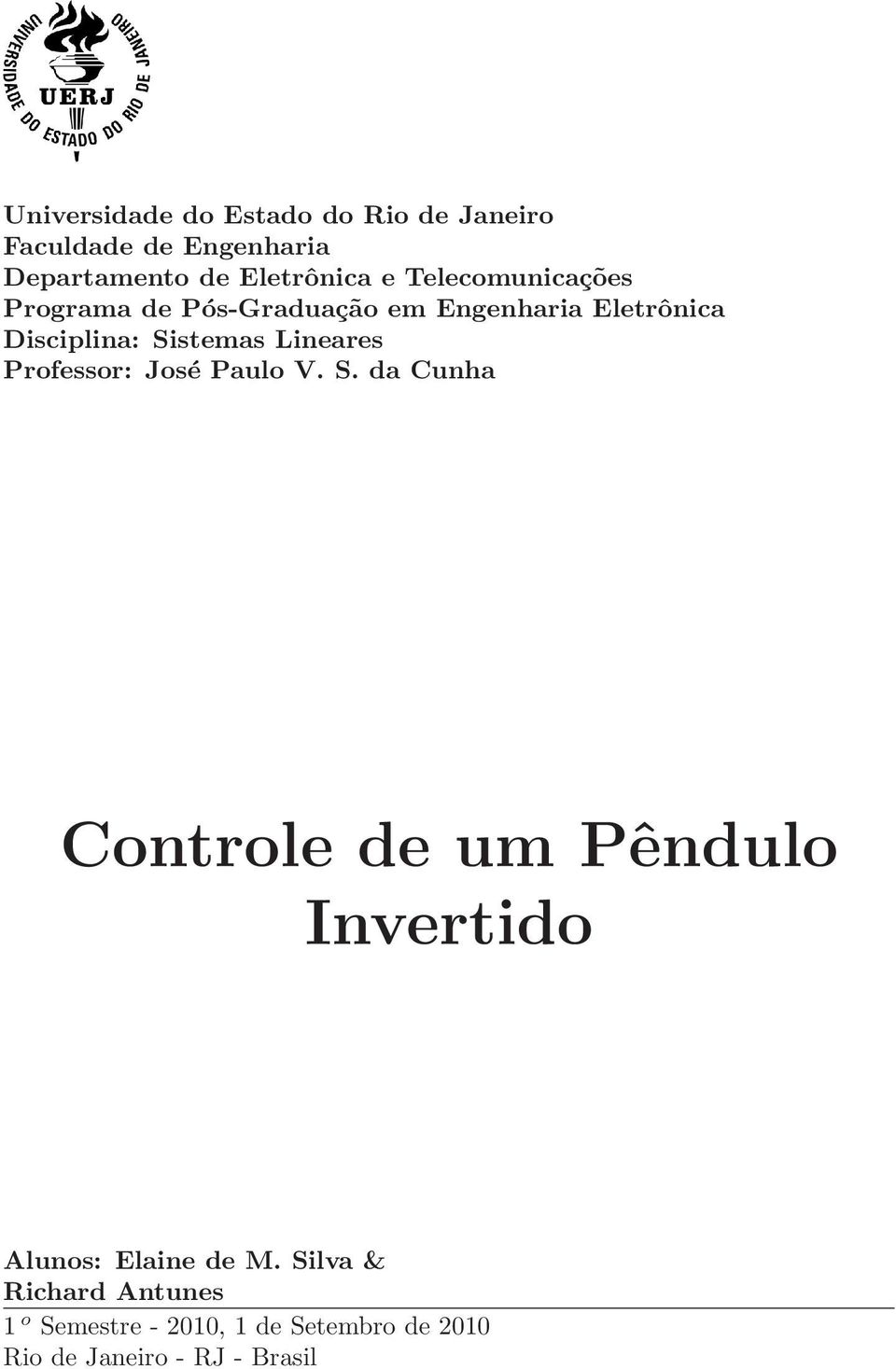 Lineares Professor: José Paulo V. S.