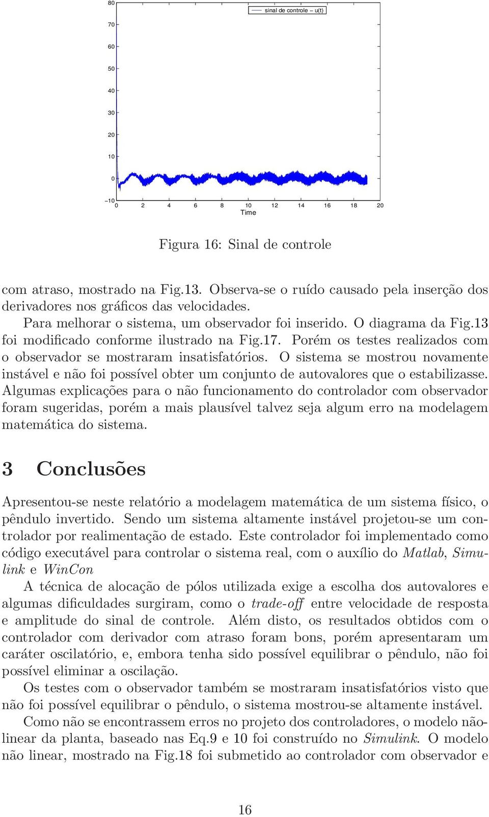 13 foi modificado conforme ilustrado na Fig.17. Porém os testes realizados com o observador se mostraram insatisfatórios.