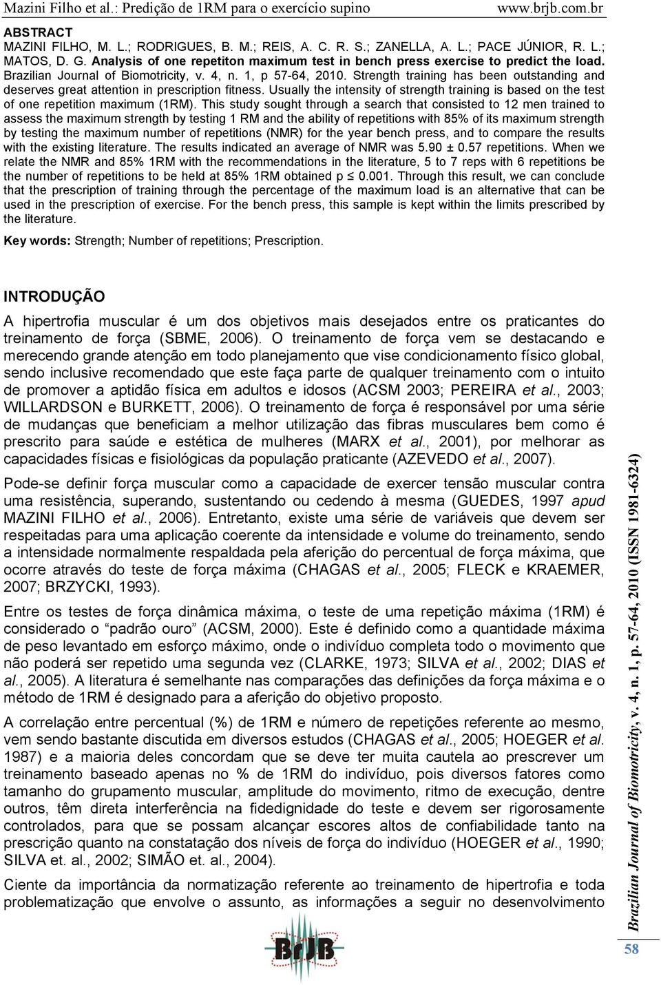 Usually the intensity of strength training is based on the test of one repetition maximum (1RM).