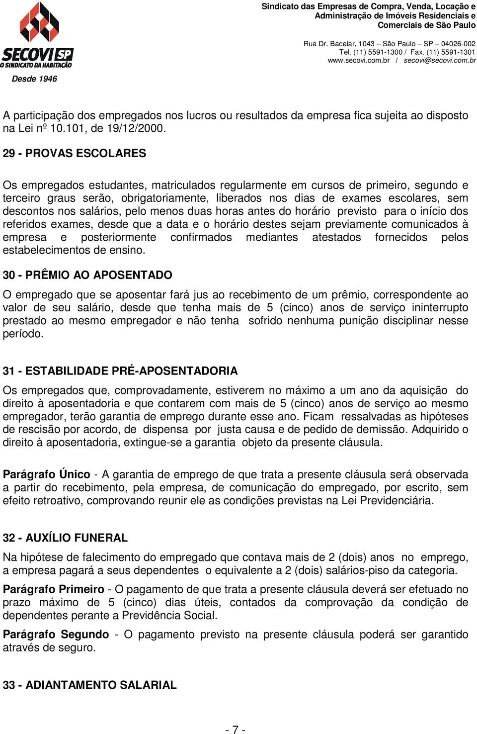 descontos nos salários, pelo menos duas horas antes do horário previsto para o início dos referidos exames, desde que a data e o horário destes sejam previamente comunicados à empresa e