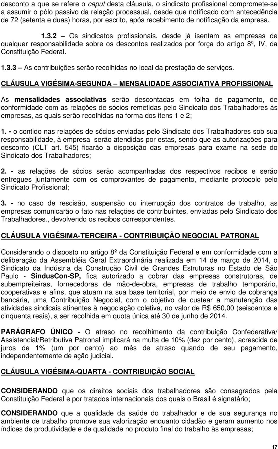 2 Os sindicatos profissionais, desde já isentam as empresas de qualquer responsabilidade sobre os descontos realizados por força do artigo 8º, IV, da Constituição Federal. 1.3.