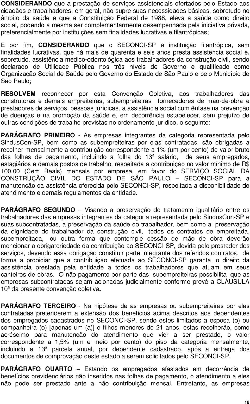 lucrativas e filantrópicas; E por fim, CONSIDERANDO que o SECONCI-SP é instituição filantrópica, sem finalidades lucrativas, que há mais de quarenta e seis anos presta assistência social e,