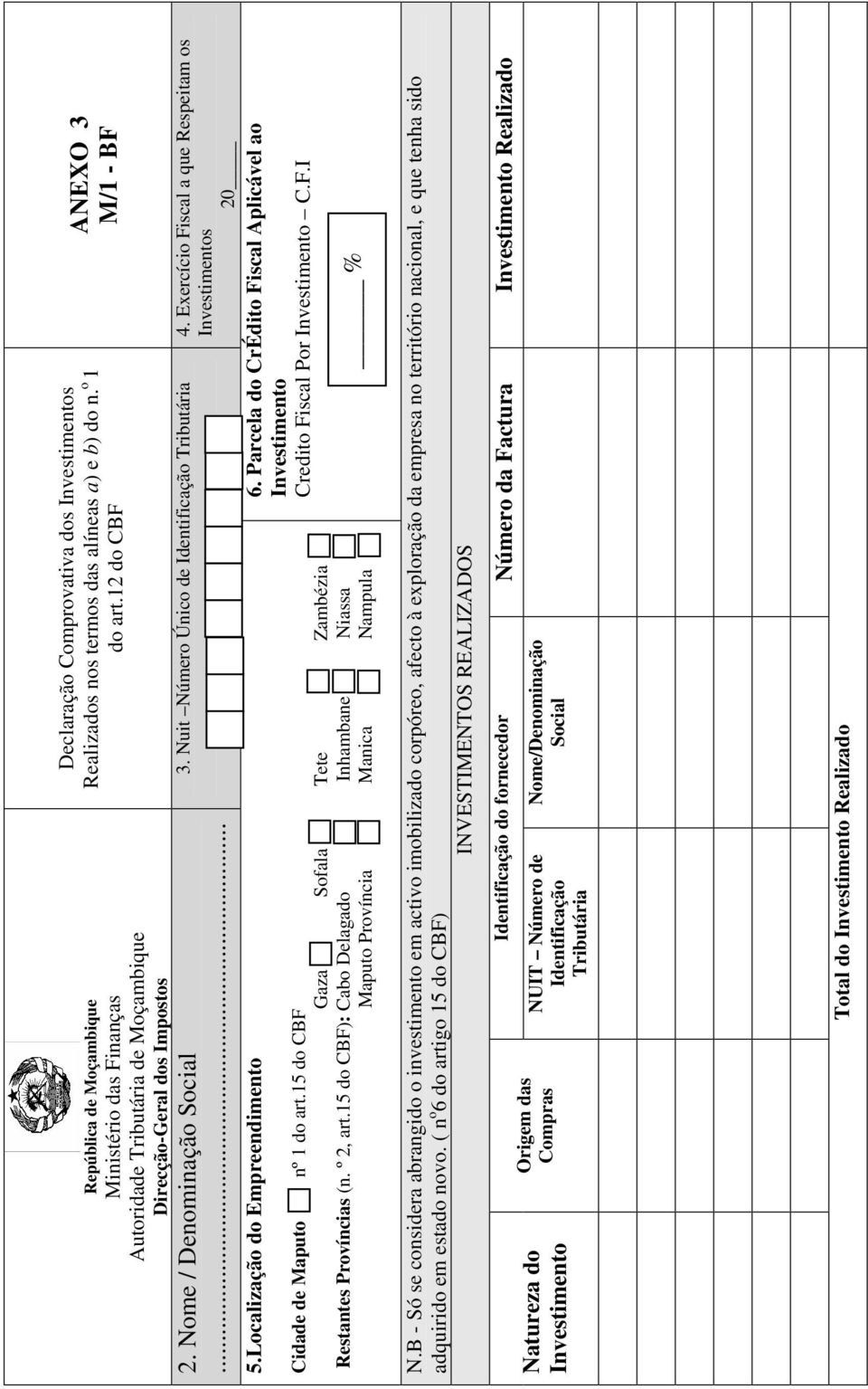 12 do CBF Gaza Sofala Tete Zambézia Restantes Províncias (n. º 2, art.15 do CBF): Cabo Delagado Inhambane Niassa Maputo Província Manica Nampula ANEXO 3 M/1 - BF 3.