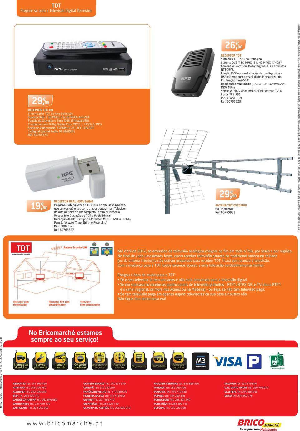 60765575 9, 90 RECEPTOR REAL HDTV NANO Pequeno sintonizador de TDT USB de alta sensibilidade, que converterá o seu computador portátil num Televisor de Alta Definição e um completo Centro Multimedia.