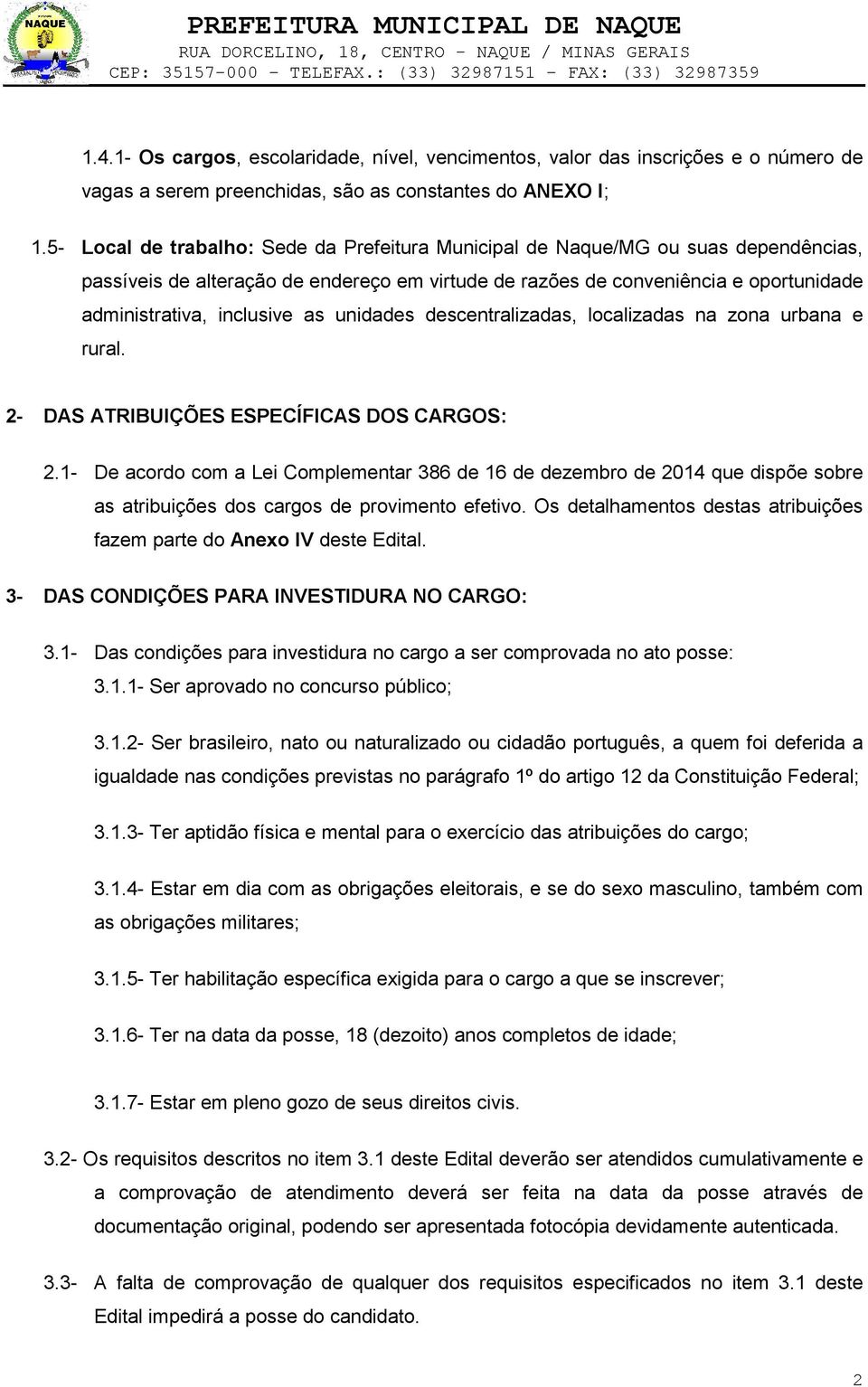 as unidades descentralizadas, localizadas na zona urbana e rural. 2- DAS ATRIBUIÇÕES ESPECÍFICAS DOS CARGOS: 2.