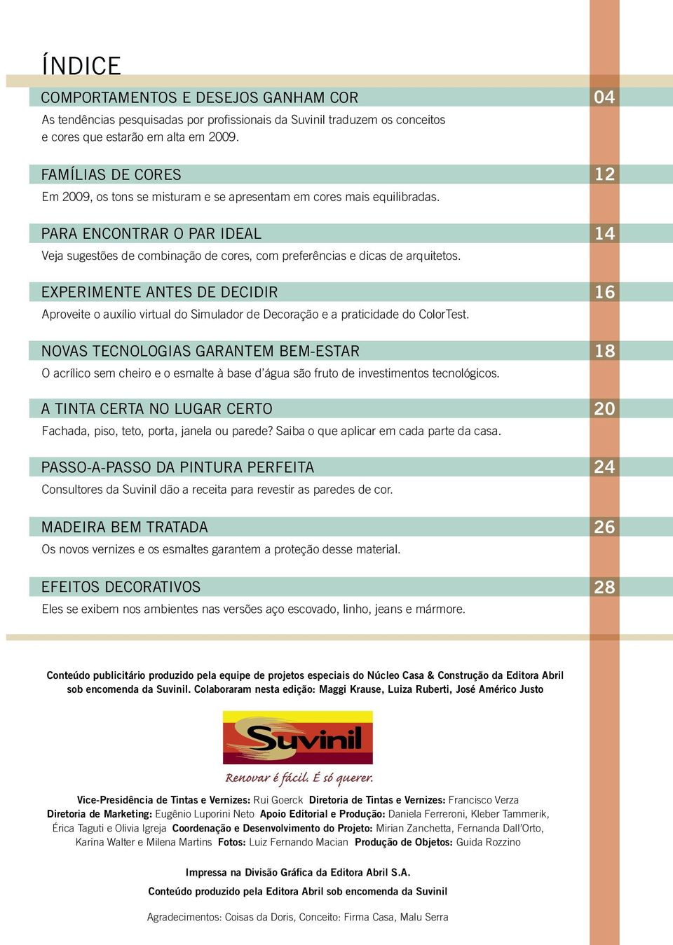 Para encontrar o par ideal 14 Veja sugestões de combinação de cores, com preferências e dicas de arquitetos.