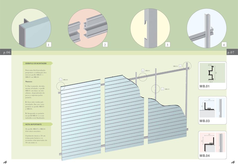 Caso não venha préinstalado, fixe aos seus painéis os perfis MB.03 e MB.04. 3 MB.03 MB.01 21 35 3. Suspenda os painéis no perfil MB.
