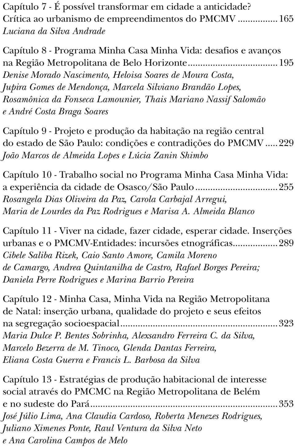 ..195 Denise Morado Nascimento, Heloisa Soares de Moura Costa, Jupira Gomes de Mendonça, Marcela Silviano Brandão Lopes, Rosamônica da Fonseca Lamounier, Thais Mariano Nassif Salomão e André Costa