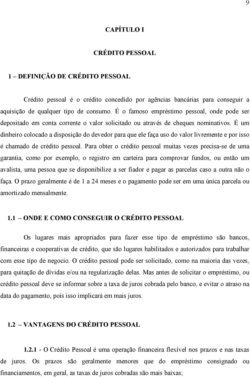 É um dinheiro colocado a disposição do devedor para que ele faça uso do valor livremente e por isso é chamado de crédito pessoal.