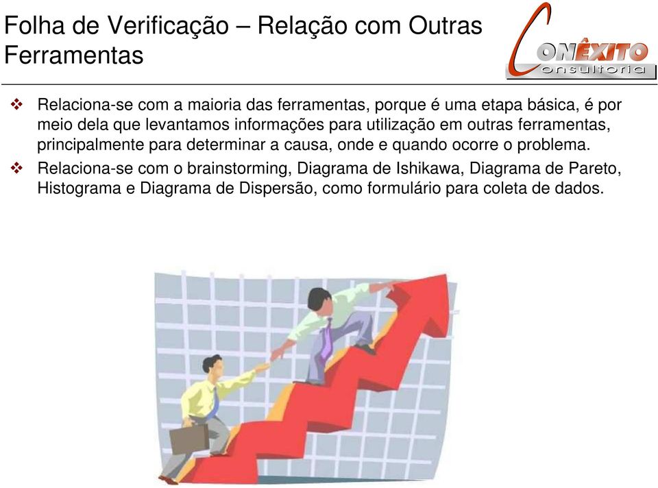 principalmente para determinar a causa, onde e quando ocorre o problema.