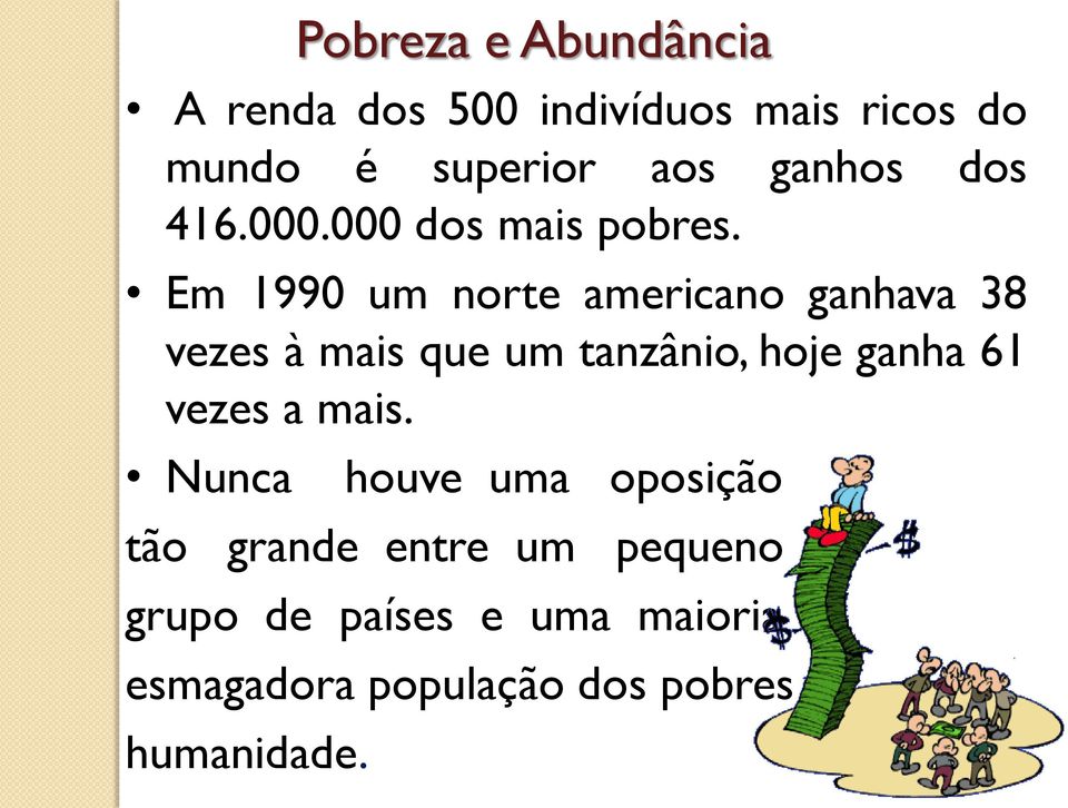 Em 1990 um norte americano ganhava 38 vezes à mais que um tanzânio, hoje ganha 61