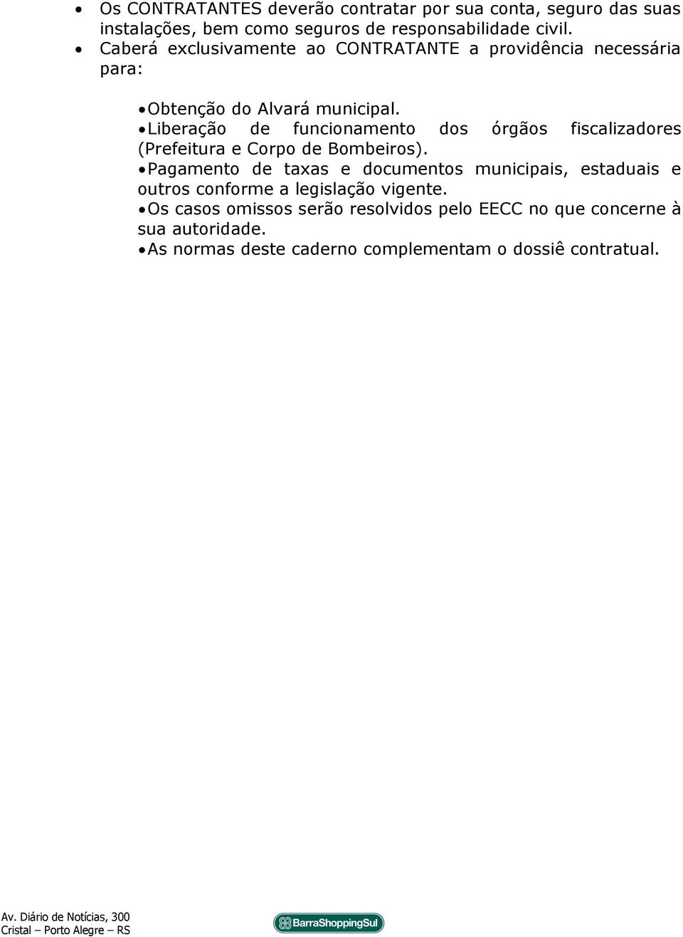 Liberação de funcionamento dos órgãos fiscalizadores (Prefeitura e Corpo de Bombeiros).